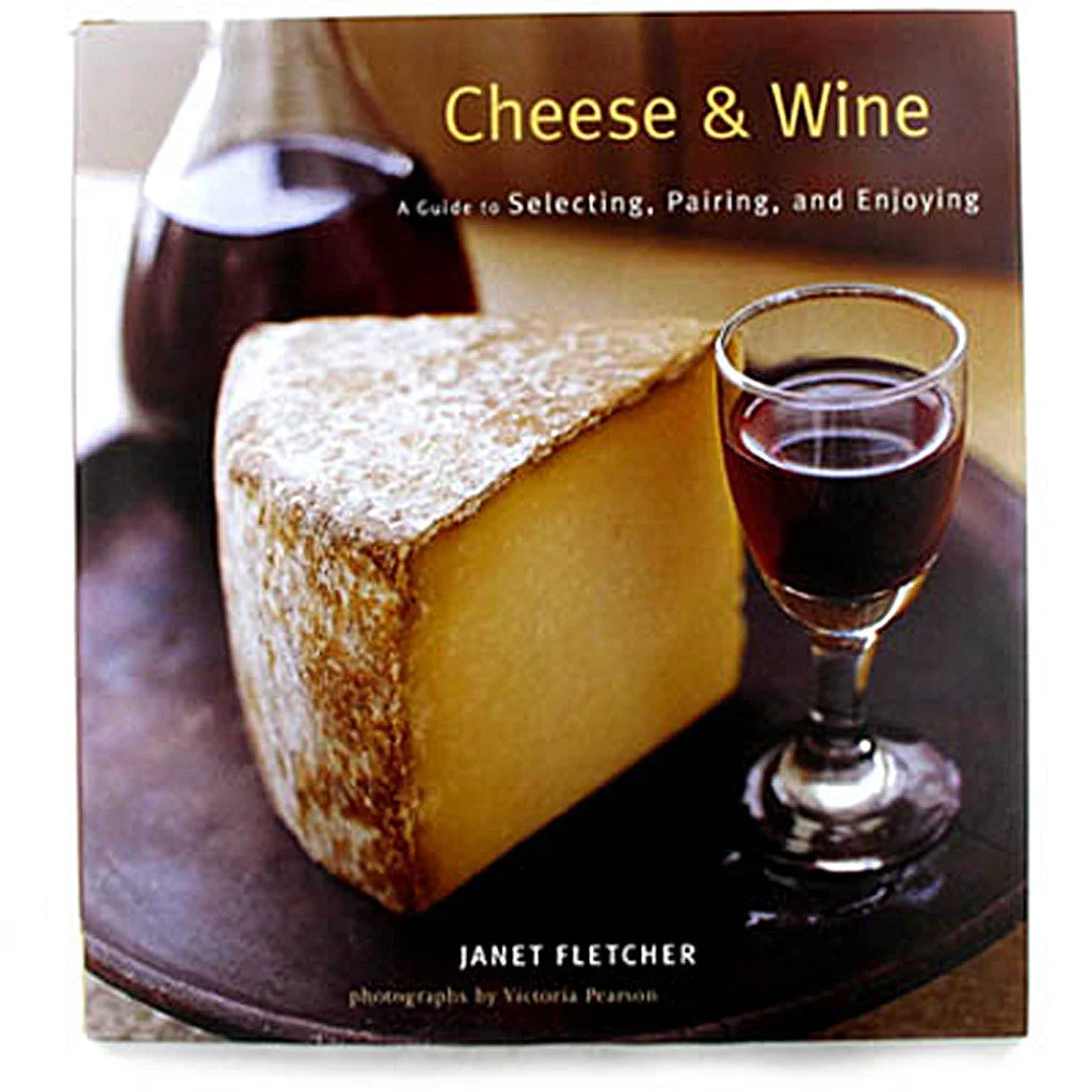 Wine & Cheese A Guide to Selecting, Pairing, and Enjoying